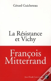 François Mitterand, La Résistance Et Vichy