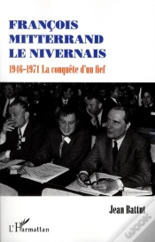 Capa do artigo François Mitterrand Le Nivernais ; 1946-1971, La Conquête D