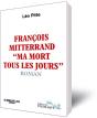 François Mitterrand ; Ma Mort Tous Les Jours - Preview