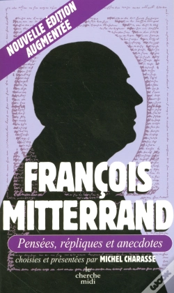 Capa do artigo François Mitterrand ; Pensées, Répliques Et Anecdotes (Édition 2006)