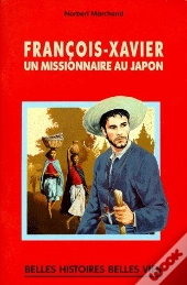 François-Xavier, Un Missionnaire Au Japon