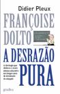 Françoise Dolto - A Desrazão Pura - Preview
