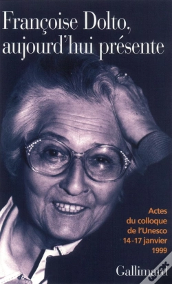 Capa do artigo Françoise Dolto, Aujourd'Hui Présente : Dix Ans Après. Actes Du Colloque De L'Unesco, 14-17 Janvier 1999