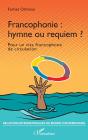 Francophonie : Hymne Ou Requiem ? Pour Un Visa Francophone De Circulation - Preview