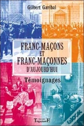 Francs-Macons Et Franc-Maconnes D'Aujourd'Hui ; Temoignages