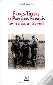 Francs-Tireurs Et Partisans Francais Dans La Resistance Savoyarde
