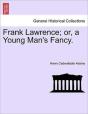 Frank Lawrence; Or, A Young Man'S Fancy. - Preview