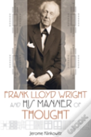 Frank Lloyd Wright And His Manner Of Thought