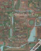 Frank Lloyd Wright: Broadacre City Project