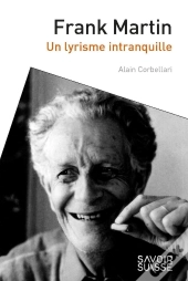 Frank Martin : Un Lyrisme De L'Inquiétude
