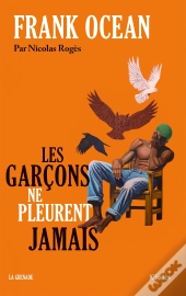 Frank Ocean. Les Garçons Ne Pleurent Jamais