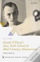 Frank O'Hara'S New York School And Mid-Century Mannerism