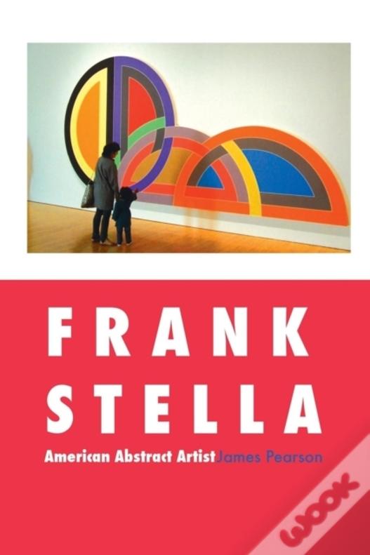 Frank Stella: American Abstract Artist