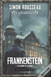 Frankenstein : L'Alchimie De La Chair