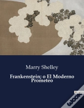 Frankenstein O El Moderno Prometeo - .