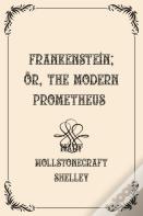 Frankenstein; Or, The Modern Prometheus