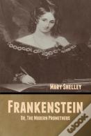 Frankenstein; Or, The Modern Prometheus