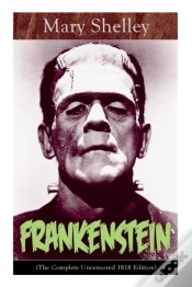 Capa do artigo Frankenstein (The Complete Uncensored 1818 Edition)