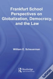 Frankfurt School Perspectives On Globalization, Democracy, And The Law