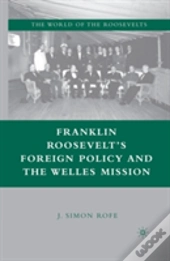 Franklin Rooseveltâ€™S Foreign Policy And The Welles Mission