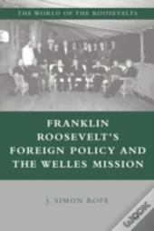 Franklin Rooseveltâ€™S Foreign Policy And The Welles Mission