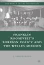 Franklin Roosevelt'S Foreign Policy And The Welles Mission - Preview