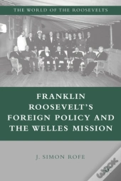 Franklin Roosevelt'S Foreign Policy And The Welles Mission