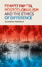 Frantz Fanon, Postcolonialism And The Ethics Of Difference - Preview