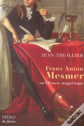 Franz Anton Mesmer Ou L'Extase Magnetique