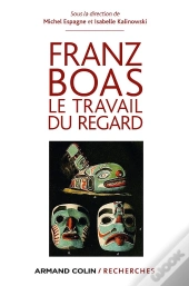 Franz Boas ; Le Travail Du Regard