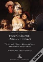Franz Grillparzer'S Dramatic Heroines
