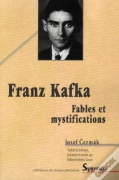 Franz Kafka ; Fables Et Mystifications