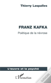 Franz Kafka - Poetique De La Nevrose