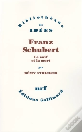Franz Schubert ; Le Naïf Et La Mort