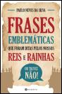 Frases Emblemáticas que Foram Ditas pelos Nossos Reis e Rainhas - Preview