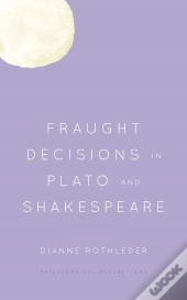 Fraught Decisions In Plato And Shakespeare