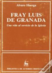 Fray Luis De Granada. Una Vida Al Servicio De La Iglesia