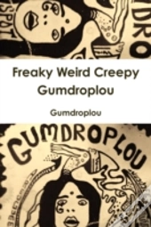 Freaky Weird Creepy Gumdroplou