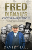 Fred Dibnah'S Victorian Heroes