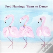 Fred Flamingo Wants To Dance