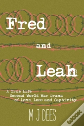 Fred   Leah: A True Life Second World Wa
