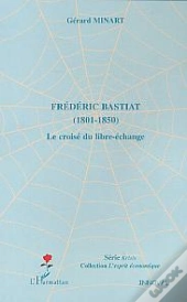 Frederic Bastiat ; 1801-1850 ; Le Croise Du Libre-Echange