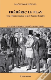 Frédéric Le Play ; Une Réforme Sociale Sous Le Second Empire