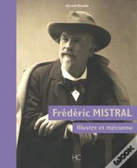 Frédéric Mistral, Illustre Et Méconnu