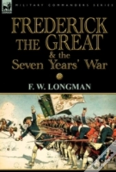 Frederick The Great & The Seven Years' War