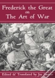 Frederick The Great On The Art Of War