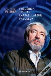 Frédérick Tristan, L'Affabulateur Fabuleux