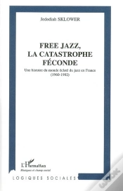 Capa do artigo Free Jazz ; La Catastrophe Féconde ; Une Histoire Du Monde