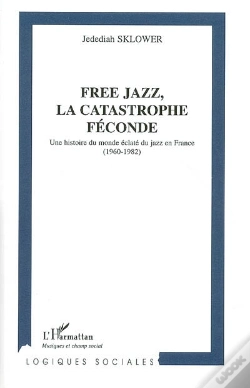 Capa do artigo Free Jazz ; La Catastrophe Féconde ; Une Histoire Du Monde