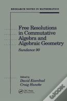 Free Resolutions In Commutative Algebra And Algebraic Geometry